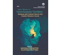 New Works in Consciousness Corridors: Dialogues with Subhash Sharma and Our Creative Planetary Futures