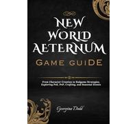 New World Aeternum Game Guide: From Character Creation to Endgame Strategies, Exploring PvE, PvP, Crafting, and Seasonal Events