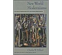 New World Modernisms: T.S. Eliot, Derek Walcott, And Kamau Brathwaite