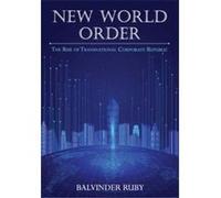New World Order The Rise of Transnational Corporate Republic - Balvinder Ruby - White Falcon Publishing Solutions LLP - Livre en Anglais Balvinder RubyBalvinder Ruby (Auteur)