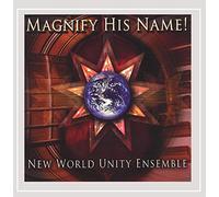 New World Unity Ensemble - Magnify His Name