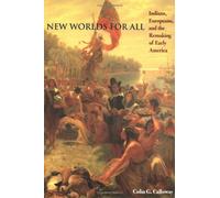 New Worlds for All: Indians, Europeans, and the Remaking of Early America