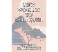 New Worlds to Conquer: America's Most Dashing 1920s Adventurer Explores South America