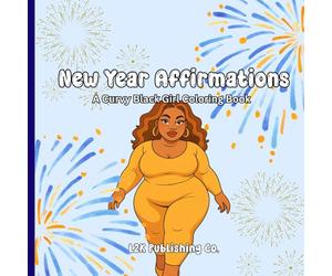 New Year Affirmations: A Curvy Black Girl Coloring Book: Affirmations for the woman becoming her best self.