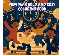 New Year Bold & Cozy Coloring Book for Adults: 40 Festive New Year Winter Scenes-fireworks, countdown, cocoa bar, family game night & sparklers-plus ... lines, easy stress-relief coloring pages