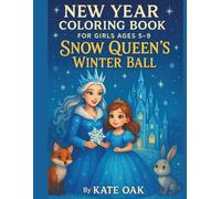 New Year Coloring Book for Girls Ages 5-9: Snow Queen’s Winter Ball: Magical Coloring Fun with Fairies, Princesses & Forest Animals in a Winter Wonderland