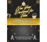New Year Devotional for Teens: 30 Days of Faith, Courage & Confidence: Inspire young hearts to grow spiritually and embrace God-given identity