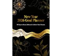New Year Goal Planner 2026: Manifest, Reflect & Reset for the Year Ahead: A 12-Month Guided Journal for Clarity, Focus, and Gratitude