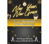 New Year, New Grace: A 30-Day Devotional for Fresh Beginnings: Start the year with clarity, courage, and God-given direction