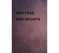 New Year, New Heights Notebook: A Journal of Quiet Inspiration, Reflection, and Gentle Motivation - by Bo AHMED