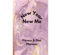 New Year New Me: fitness & diet planner, undated, Paperback, 5.5x8.5, 149 pp, 11 all u need templates, daily & weekly meal, workout, vitamins, water ... & recipe journals, perfect new year gift