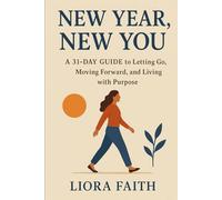 New Year, New You: 31-Day Guide to Letting Go, Moving Forward, and Living with Purpose