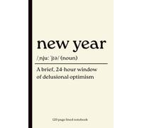 New Year Notebook: A Brief, 24-Hour Window of Delusional Optimism: Funny 120-Page Lined Dictionary Definition Journal for New Year Plans, Goals & Resolutions | Christmas, Secret Santa & New Year Gift