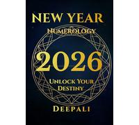 New Year Numerology: Unlock Your 2026 Destiny: A Complete Guide to Personal Year Numbers, Angel Signs, Monthly Energy, and Manifestation Alignment