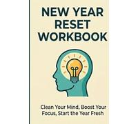 New Year Reset Workbook: Clean Your Mind, Boost Your Focus, Start the Year Fresh