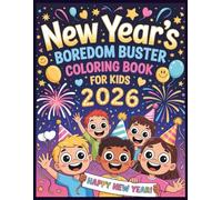 New Year’s Boredom Buster Coloring Book for Kids: Fun and Easy Coloring Pages to Celebrate the New Year with Fireworks, Parties, and Positive Vibes!