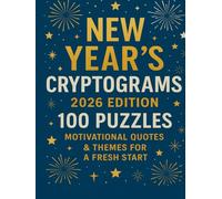 New Year’s Cryptograms 2026 Edition: 100 Large Print Puzzles in 8.5x11 Size with Motivational Quotes, New Year’s Resolutions, and Fresh-Start Themes - ... and Inspiring Holiday Puzzle Book for Adults!
