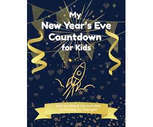 New Year’s Eve Countdown for Kids: Fun Hour-by-Hour Coloring, Drawing & Activity Book to Celebrate Until Midnight!