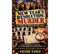 New Year’s Resolution: Murder: 15 Secret Resolutions, 15 Suspects, One of Them Killed to Keep Theirs Hidden. An Interactive Murder Mystery Puzzle ... Clues, Test the Ali nd Find the Killer