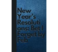 New Year’s Resolutions: Bet I Forget by Feb: Funny Gifts for Men, Women, Friends and Coworkers, Journal & Notebook | Funny New Year's Resolutions ... Men, Women, Friends and Coworkers, 120 pages