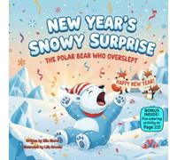 New Year’s Snowy Surprise The Polar Bear Who Overslept: A rhyming winter story about friendship, celebration, and second chances