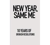 New Year, Same Me: A Sarcastic and Motivational Journal for Goal Setters and Dream Chasers: A Lined Notebook with 120 Funny, Sarcastic, and Inspirational Quotes to Motivate and Entertain You Every Day
