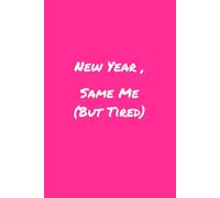 New Year, Same Me (But Tired): A Funny Notebook for People Who Are Already Exhausted