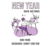 New Year same meetings and more deadlines I didn't ask for: Lined Notebook 6*9 120 pages