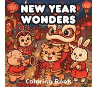 New Year Wonders Coloring Book: Meet the Chinese Zodiac Animals in a Whimsical Lunar New Year Celebration