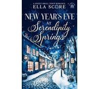 New Year's Eve at Serendipity Springs Serendipity Springs Sweet Holiday Romance, #2 - Ella Score - True Hearts Publishing - ebook (ePub) - Livre
