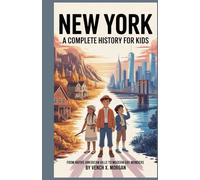 NEW YORK: A COMPLETE HISTORY FOR KIDS: From Native American Hills to Modern-Day Wonders