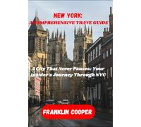 New York: A Comprehensive Travel Guide: A City That Never Pauses: Your Insider’s Journey Through NYC