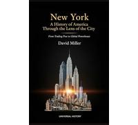 New York: A History of America Through the Lens of the City: From Trading Post to Global Powerhouse