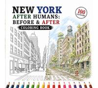 New York After Humans: Before & After Coloring Book: A Detailed Black and White Coloring Book Featuring Iconic NYC Landmarks - Times Square, Central ... & More Transformed 100 Years Into the Future