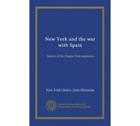 New York and the war with Spain: history of the Empire State regiments
