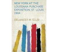 New York At The Louisiana Purchase Exposition, St. Louis 1904 Report Of The New York State Commission