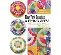 New York Beauties & Flying Geese: 10 Dramatic Quilts, 27 Pillows, 31 Block Patterns