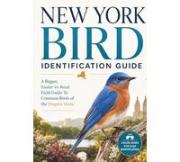 New York Bird Identification Guide: A Bigger, Easier-to-Read Field Guide to Common Birds of the Empire State