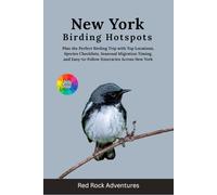 New York Birding Hotspots: Plan the Perfect Birding Trip with Top Locations, Species Checklists, Seasonal Timing, Trail Details, and Easy-to-Follow Itineraries Across New York