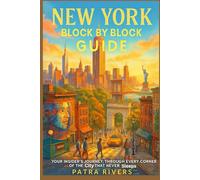 New York Block by Block Guide: Your Insider’s Journey Through Every Corner of the City That Never Sleeps