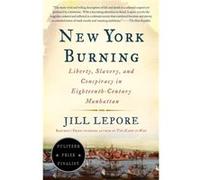 New York Burning: Liberty, Slavery, and Conspiracy in Eighteenth-Century Manhattan