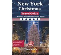 New York Christmas Travel Guide 2025-2026: The Essential Guide to Holiday Magic: Insider Tips and Essential Highlights for a Memorable Holiday Season in the Big Apple full color
