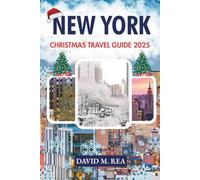 New York Christmas Travel Guide 2025: A Complete Holiday Companion to Lights, Markets, Shows & Seasonal Joy in the Big Apple