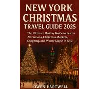 New York Christmas Travel Guide 2025: The Ultimate Holiday Guide to Festive Attractions, Christmas Markets, Shopping, and Winter Magic in NYC