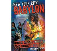 New York City Babylon: Girls, Guns, Money and Rock & Roll