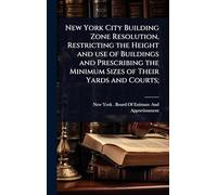 New York City Building Zone Resolution, Restricting the Height and use of Buildings and Prescribing the Minimum Sizes of Their Yards and Courts;