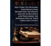 New York City Building Zone Resolution, Restricting the Height and use of Buildings and Prescribing the Minimum Sizes of Their Yards and Courts;