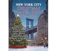 NEW YORK CITY CHRISTMAS TRAVEL GUIDE 2025-2026: Discover Magical Winter Experiences, Local Festive Eats, Bucket List Lights, and Hidden Holiday Spots in the Big Apple