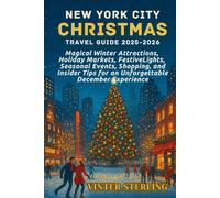 New York City Christmas travel guide 2025-2026: Magical Winter Attractions, Holiday Markets, Festive Lights, Seasonal Events, Shopping, and Insider Tips for an Unforgettable December Experience"
