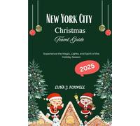 New York City Christmas Travel Guide 2025: Experience the Magic, Lights, and Spirit of the Holiday Season